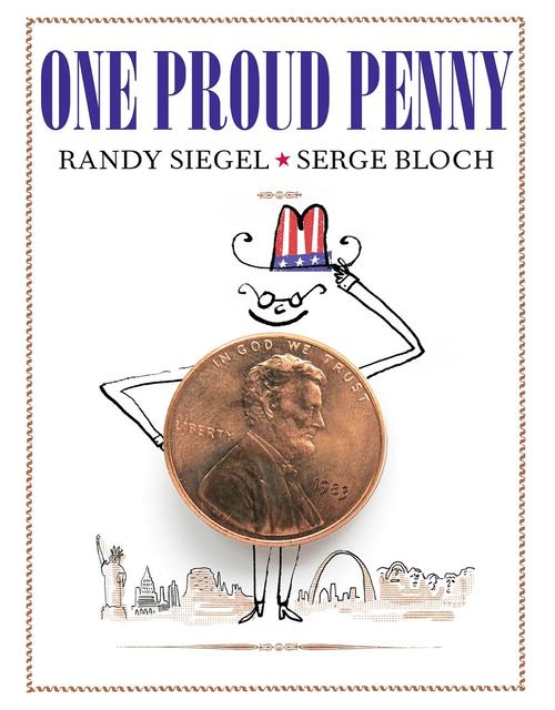 One Proud Penny by Randy Siegel; illustrated by Serge Bloch
